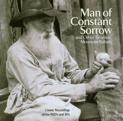 Man of Constant Sorrow - melancholijne ballady z głębokimi korzeniami w tradycji Appalachian